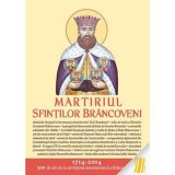 Martiriul Sfintilor Brancoveni. Editie ingrijita de LS Desartovici