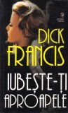 Dick Francis - Iubeste-ti aproapele
