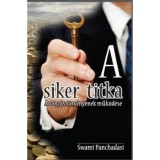 A siker titka - A vonz&aacute;s t&ouml;rv&eacute;ny&eacute;nek műk&ouml;d&eacute;se - Swami Panchadasi