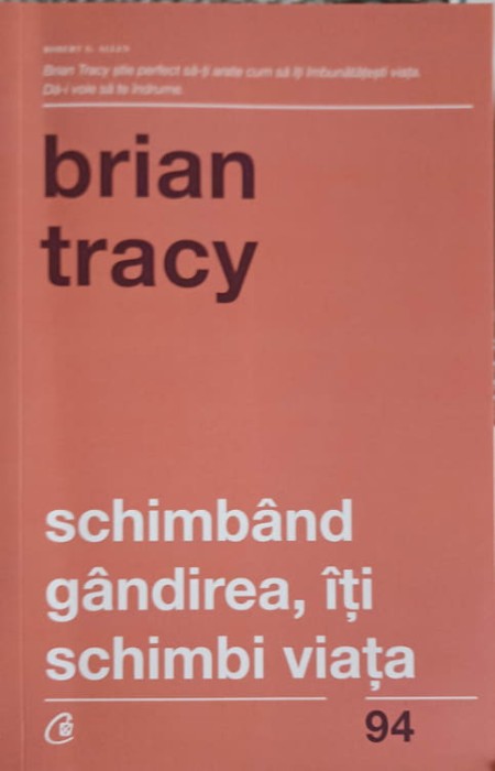 SCHIMBAND GANDIREA, ITI SCHIMBI VIATA-BRIAN TRACY-268819