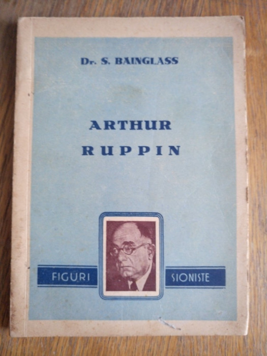 FIGURI SIONISTE- ARTHUR RUPPIN, 1947- DR.S.BAINGLASS