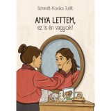 Anya lettem, ez is &eacute;n vagyok! - Schmidt-Kov&aacute;cs Judit