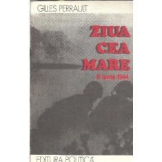 Ziua cea mare - 6 iunie 1944 - Gilles Perrault