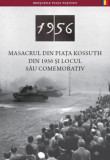 Az 1956-os Kossuth t&eacute;ri sortűz &eacute;s eml&eacute;khelye (rom&aacute;n nyelven) - Masacrul Din Piata Kossuth Din 1956 Şi Locul Său Comemorativ - N&eacute;meth Csaba