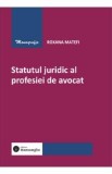 Statutul juridic al profesiei de avocat - Roxana Matefi
