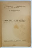 COOPERATIA IN ARDEAL , ISTORIC , SITUATIA ACTUALA , PERSPECTIVE de Dr. GHEORGHE DRAGOS , 1933 , PREZINTA URME DE UZURA , COPERTA FATA REFACUTA