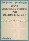 Cumpara ieftin Ecuatii Diferentiale Si Integrale Prin Probleme Si Exercitii - Gheorghe Micula