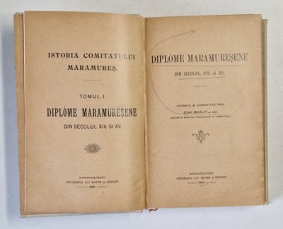 DIPLOME MARAMURESENE DIN SECOLUL XIV SI XV , ISTORIA COMITATULUI MARAMURES adunate si comentate prin JOAN MIHALYI DE APSA , 1900 foto