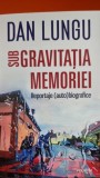 Sub gravitatia memoriei - Dan Lungu