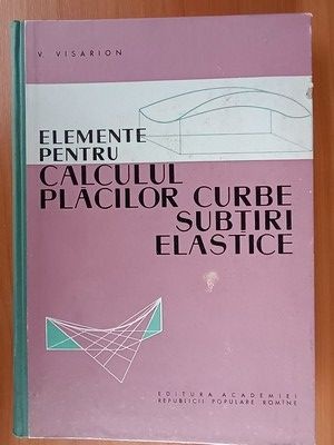 Elemente pentru calculul placilor curbe, subtiri, elastice- V.Visarion foto