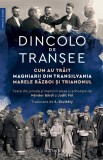 Dincolo de tranșee. Cum au trăit maghiarii din Transilvania Marele Război și Trianonul - Editura Humanitas