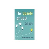 The Upside of Ocd: Flip the Script to Reclaim Your Life