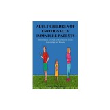 Adult Children of Emotionally Immature Parents: Rehabilitation from Self-Involved Parents, Distant Relationships, and Rejection
