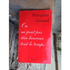 On ne peut pas &ecirc;tre heureux tout le temps - Fran&ccedil;oise Giroud