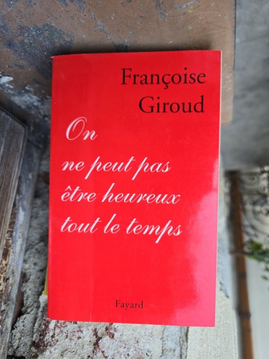 On ne peut pas &ecirc;tre heureux tout le temps - Fran&ccedil;oise Giroud