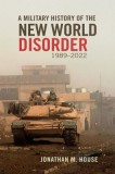 A Military History of the New World Disorder, 1989-2022: Volume 78