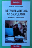 Instruire Asistata De Calculator. Didactica Informatica - Adrian Adascalitei ,559283