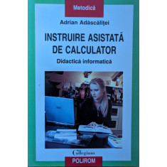 Instruire Asistata De Calculator. Didactica Informatica - Adrian Adascalitei ,559283