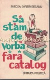 Cumpara ieftin Sa Stam De Vorba Fara Catalog - Mircea Santimbreanu