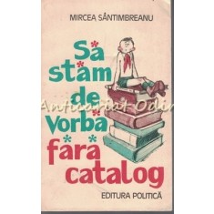 Sa Stam De Vorba Fara Catalog - Mircea Santimbreanu