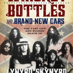 Whiskey Bottles and Brand-New Cars: The Fast Life and Sudden Death of Lynyrd Skynyrd