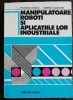 MANIPULATOARE ,ROBOTI SI APLICATIILE LOR INDUSTRIALE - FRANCISC KOVACS /GEORGE COJOCARU