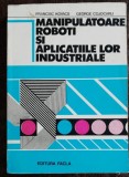 MANIPULATOARE ,ROBOTI SI APLICATIILE LOR INDUSTRIALE - FRANCISC KOVACS /GEORGE COJOCARU