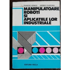 MANIPULATOARE ,ROBOTI SI APLICATIILE LOR INDUSTRIALE - FRANCISC KOVACS /GEORGE COJOCARU