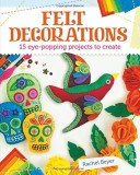Felt Decorations | Rachel Beyer, Arcturus Publishing Ltd