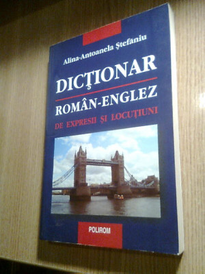 Dictionar roman-englez de expresii si locutiuni -Alina-Antoanela Stefaniu (2002) foto