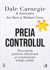 Preia controlul. Descopera puterea interioara si construieste relatii solide - Dale Carnegie Associates, Joe Hart, Michael Crom foto