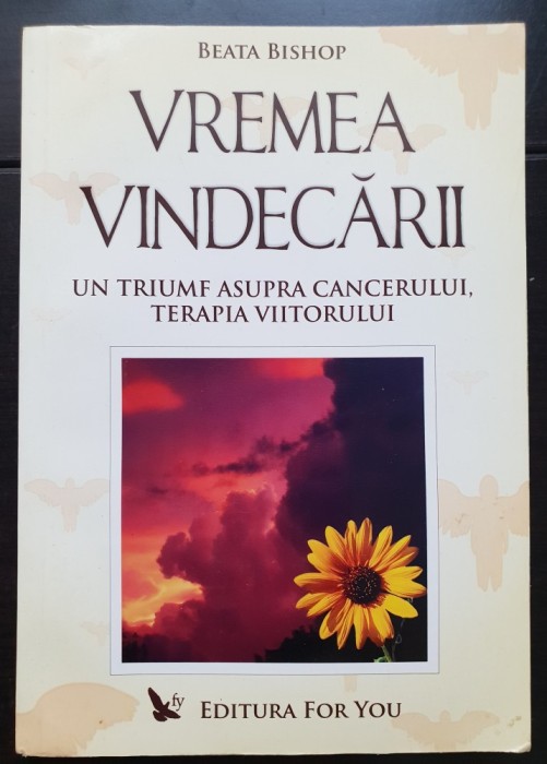 Vremea vindecării. Un triumf asupra cancerului, terapia viitorului - Beata Bishop