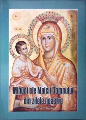 MINUNI ALE MAICII DOMNULUI DIN ZILELE NOASTRE-TIPARITA CU BINECUVANTAREA PREA SFINTITULUI PARINTE GALACTION-333998