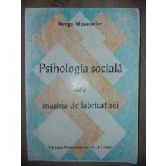Psihologia sociala sau masina de fabricat zei- Serge Moscovici