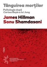 Tanguirea mortilor. Psihologia dupa Cartea Rosie a lui Jung/James Hilman, Sonu Shamdasani