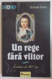 UN REGE FARA VIITOR, LUDOVIC AL XVIII - LEA de CHRISTOPHE DONNER, 2009