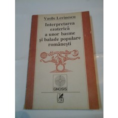 INTERPRETAREA EZOTERICA A UNOR BASME SI BALADE POPULARE ROMANESTI - Vasile LOVINESCU