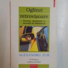 OGLINZI RETROVIZOARE , ISTORIE , MEMORIE SI MORALA IN ROMANIA de ALEXANDRU ZUB IN DIALOG CU SORIN ANTOHI , 2002 , PREZINTA HALOURI DE APA