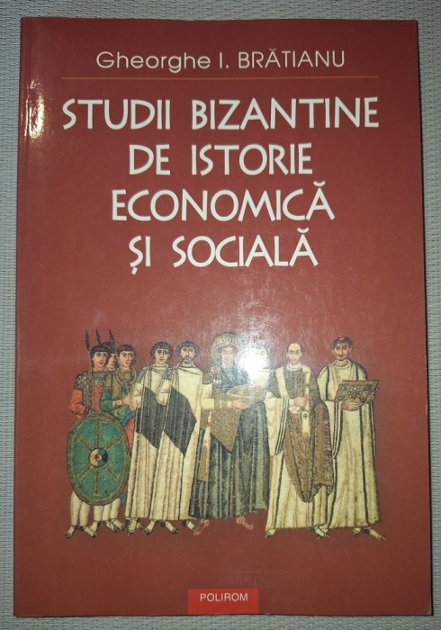 GHEORGHE I. BRATIANU - STUDII BIZANTINE DE ISTORIE ECONOMICA SI SOCIALA