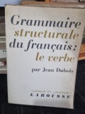 Grammaire structurale du francais, le verbe - Jean Dubois