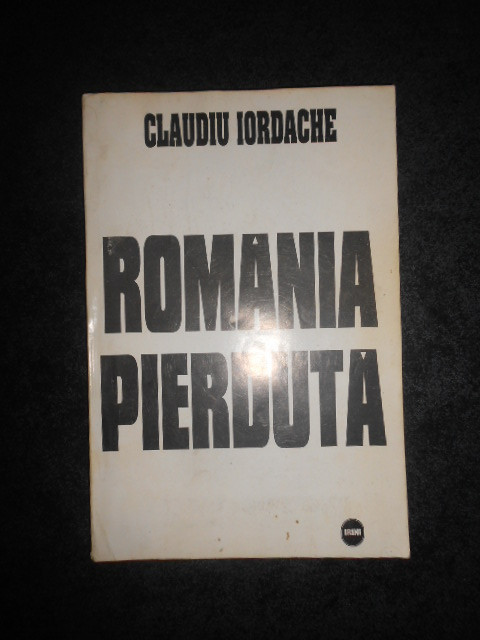 CLAUDIU IORDACHE - ROMANIA PIERDUTA