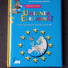 VINO SA CUNOSTI UNIUNEA EUROPEANA, ATLAS GEOGRAFIC PENTRU SCOLARI