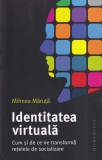 Mihnea Maruta - Identitatea virtuala. Cum si de ce ne transforma retelele de