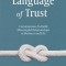 The Language of Trust: Communicate to Build Meaningful Relationships in Business and Life