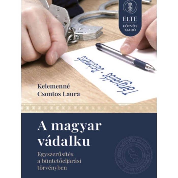 A magyar v&aacute;dalku - Egyszerűs&iacute;t&eacute;s a b&uuml;ntetőelj&aacute;r&aacute;si t&ouml;rv&eacute;nyben - Kelemenn&eacute;csontos Laura
