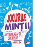 Jocurile mintii. Antreneaza-ti creierul! Varsta 3+ - Iuliana Voicu