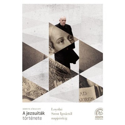 A jezsuit&amp;aacute;k t&amp;ouml;rt&amp;eacute;nete - Loyolai Szent Ign&amp;aacute;ct&amp;oacute;l napjainkig - John W. O&amp;#039;Malley foto