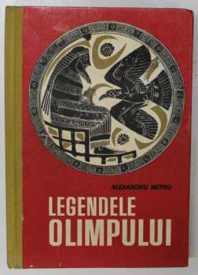 LEGENDELE OLIMPULUI , EDITIA A II - A REVAZUTA de ALEXANDRU MITRU , 1966 *EDITIE CARTONATA foto
