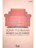 John Fuhrman - Trăiește cum &icirc;ți dorești (editia 2007)