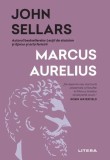 Carte Marcus Aurelius John Sellars - Filosofie Stoica, Non-fictiune, Paperback Brosat, Litera